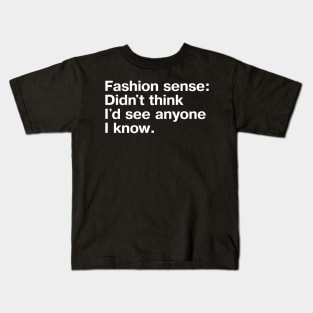 Fashion sense: Didn't think I'd see anyone I know. Kids T-Shirt